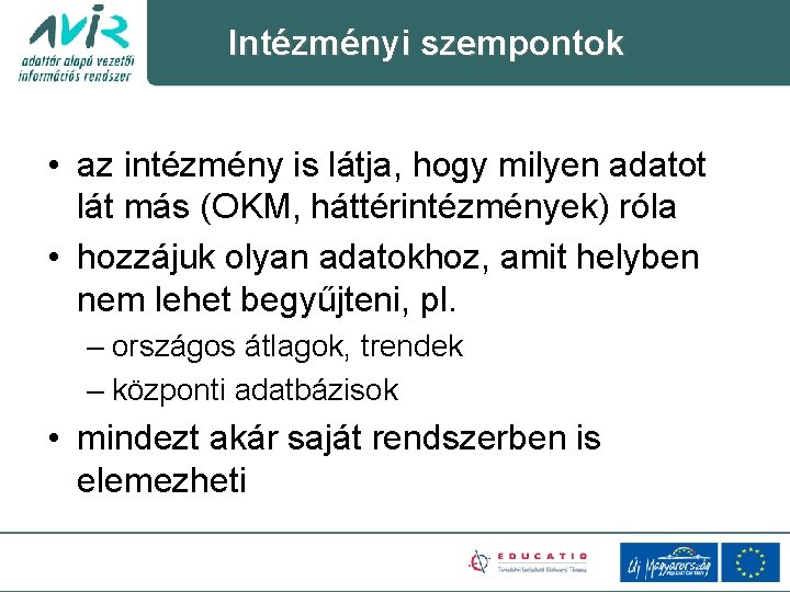 Intézményi szempontok • az intézmény is látja, hogy milyen adatot lát más (OKM, háttérintézmények)