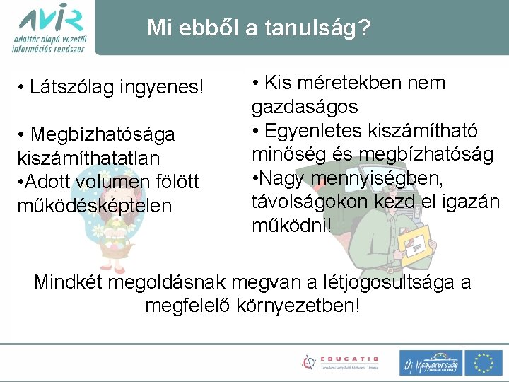 Mi ebből a tanulság? • Látszólag ingyenes! • Megbízhatósága kiszámíthatatlan • Adott volumen fölött
