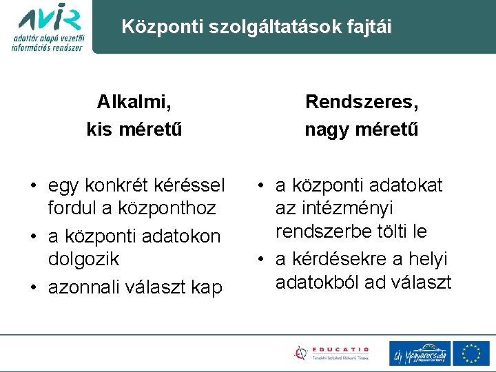 Központi szolgáltatások fajtái Alkalmi, kis méretű • egy konkrét kéréssel fordul a központhoz •