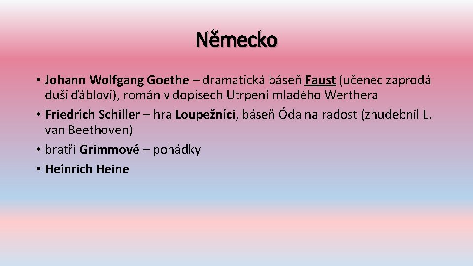 Německo • Johann Wolfgang Goethe – dramatická báseň Faust (učenec zaprodá duši ďáblovi), román