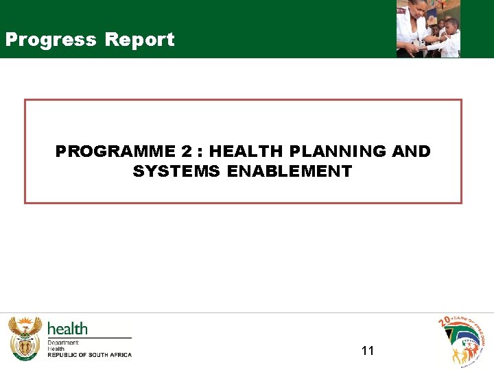 Progress Report PROGRAMME 2 : HEALTH PLANNING AND SYSTEMS ENABLEMENT 11 