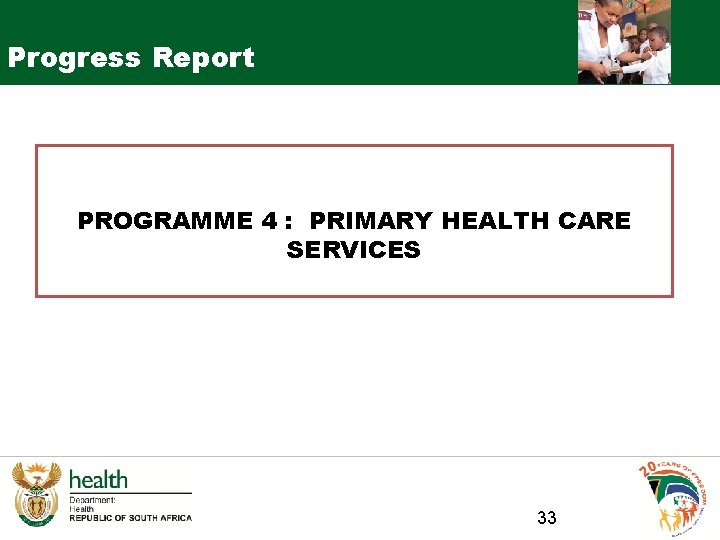 Progress Report PROGRAMME 4 : PRIMARY HEALTH CARE SERVICES 33 