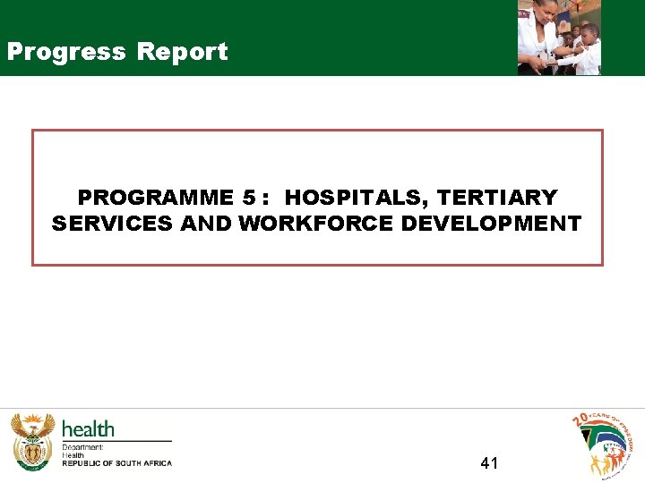 Progress Report PROGRAMME 5 : HOSPITALS, TERTIARY SERVICES AND WORKFORCE DEVELOPMENT 41 