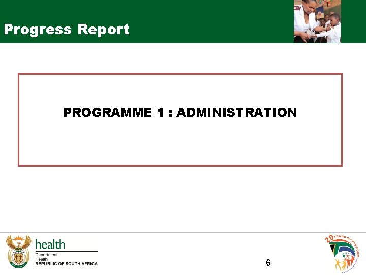 Progress Report PROGRAMME 1 : ADMINISTRATION 6 