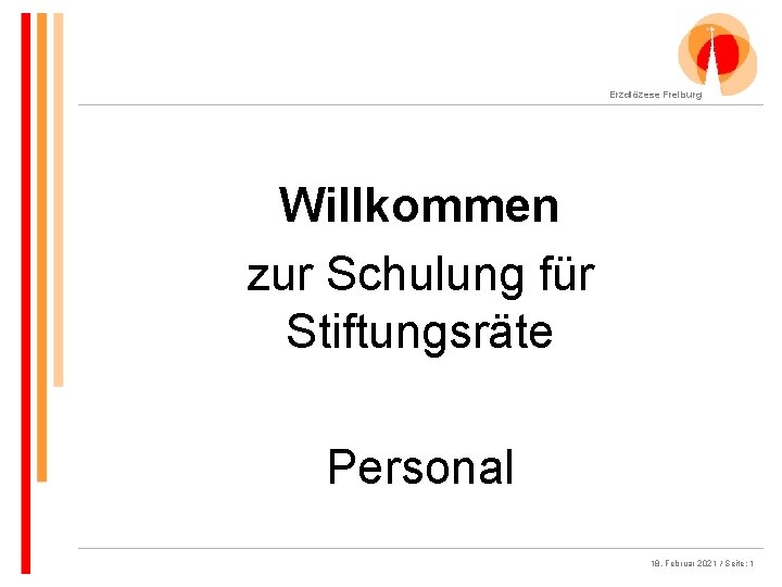 Erzdiözese Freiburg Willkommen zur Schulung für Stiftungsräte Personal 18. Februar 2021 / Seite: 1