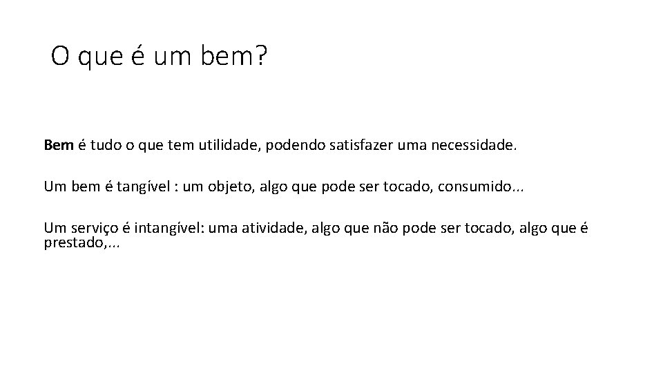 O que é um bem? Bem é tudo o que tem utilidade, podendo satisfazer