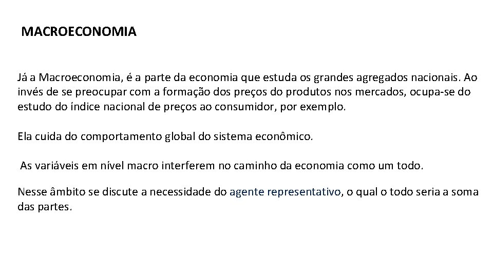 MACROECONOMIA Já a Macroeconomia, é a parte da economia que estuda os grandes agregados