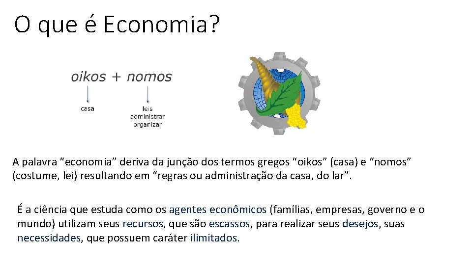O que é Economia? A palavra “economia” deriva da junção dos termos gregos “oikos”