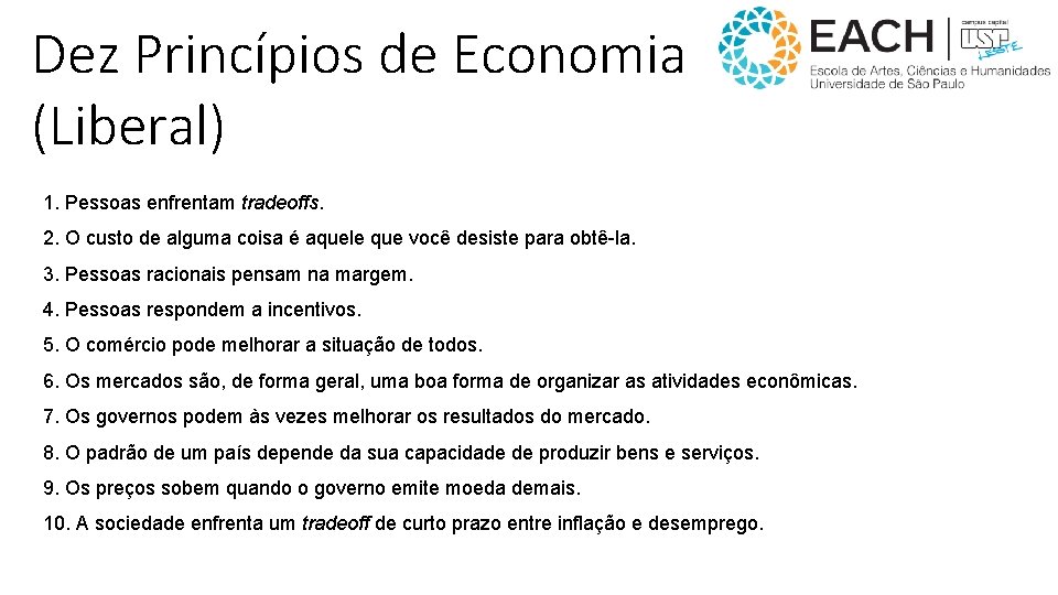 Dez Princípios de Economia (Liberal) 1. Pessoas enfrentam tradeoffs. 2. O custo de alguma