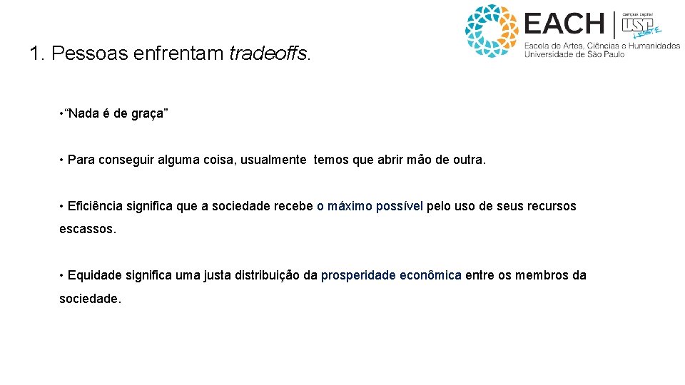 1. Pessoas enfrentam tradeoffs. • “Nada é de graça” • Para conseguir alguma coisa,