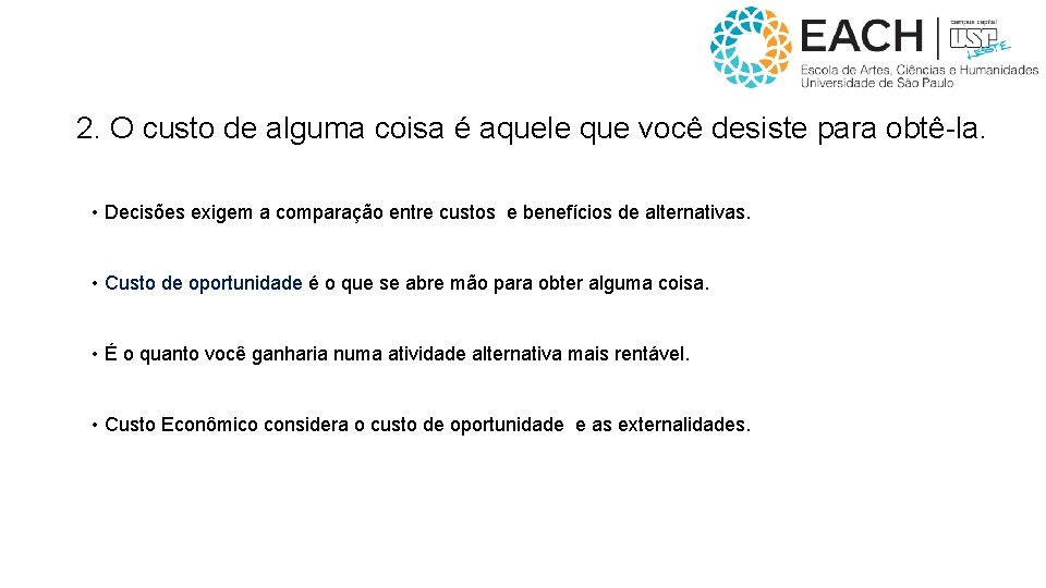 2. O custo de alguma coisa é aquele que você desiste para obtê-la. •