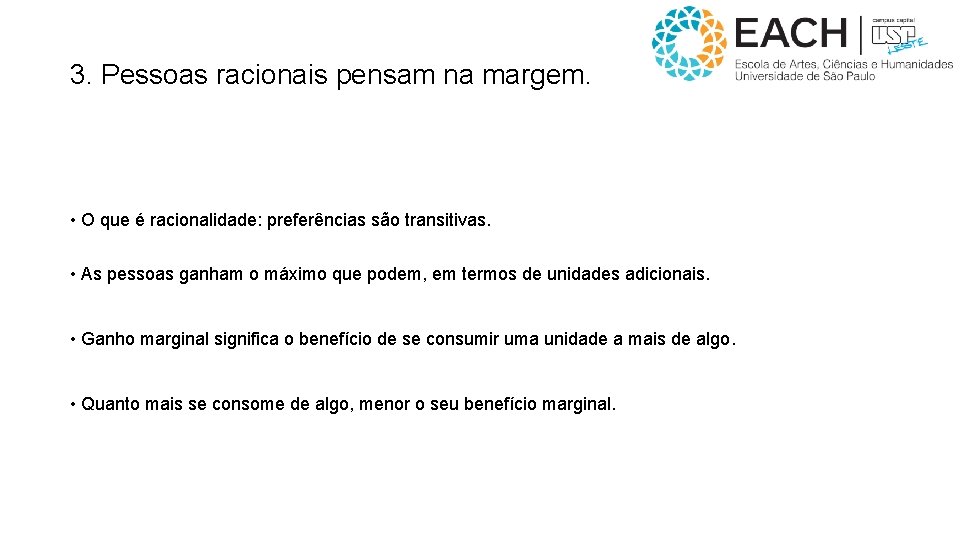 3. Pessoas racionais pensam na margem. • O que é racionalidade: preferências são transitivas.