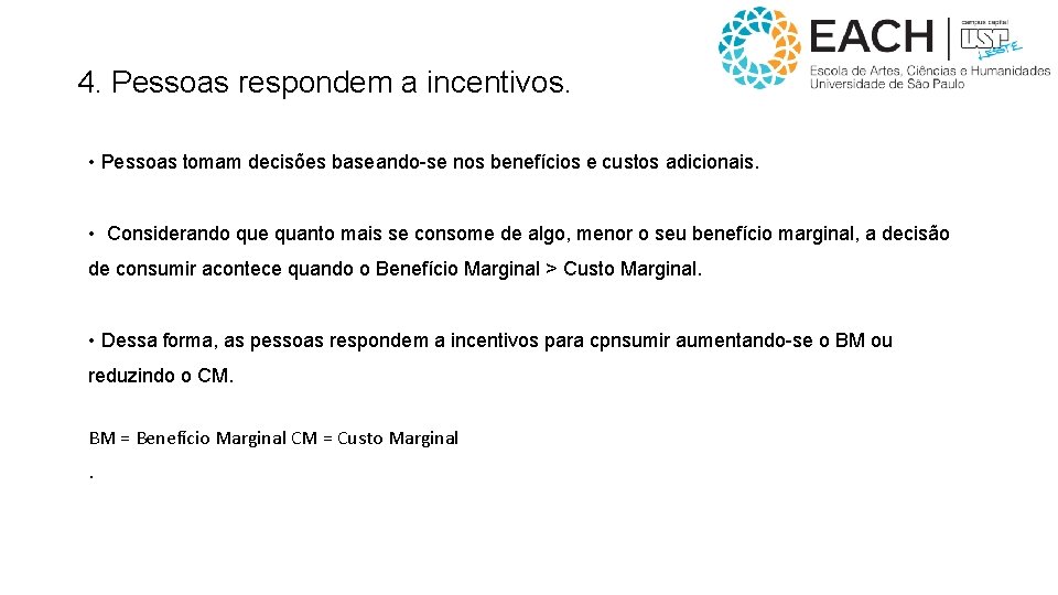 4. Pessoas respondem a incentivos. • Pessoas tomam decisões baseando-se nos benefícios e custos 4. Pessoas respondem a incentivos. • Pessoas tomam decisões baseando-se nos benefícios e custos