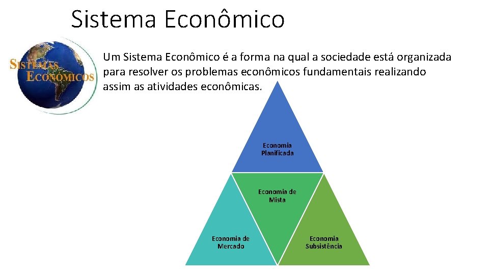 Sistema Econômico Um Sistema Econômico é a forma na qual a sociedade está organizada