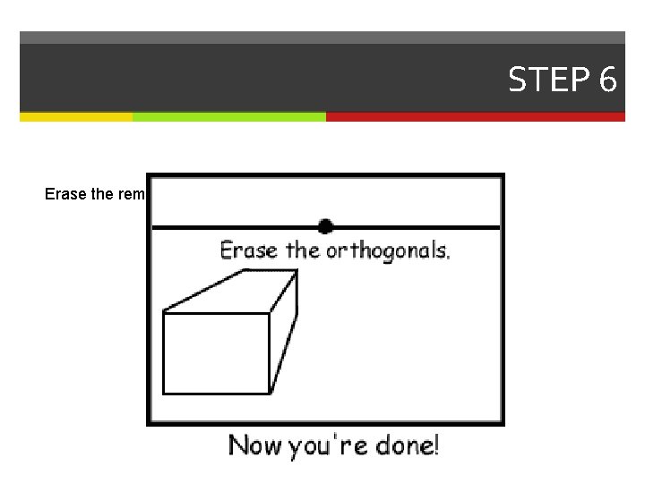 STEP 6 Erase the remaining orthogonals. 