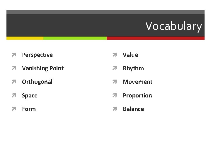 Vocabulary Perspective Value Vanishing Point Rhythm Orthogonal Movement Space Proportion Form Balance 