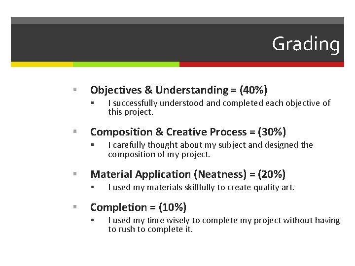 Grading Objectives & Understanding = (40%) Composition & Creative Process = (30%) I carefully