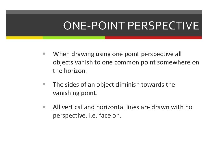 ONE-POINT PERSPECTIVE When drawing using one point perspective all objects vanish to one common