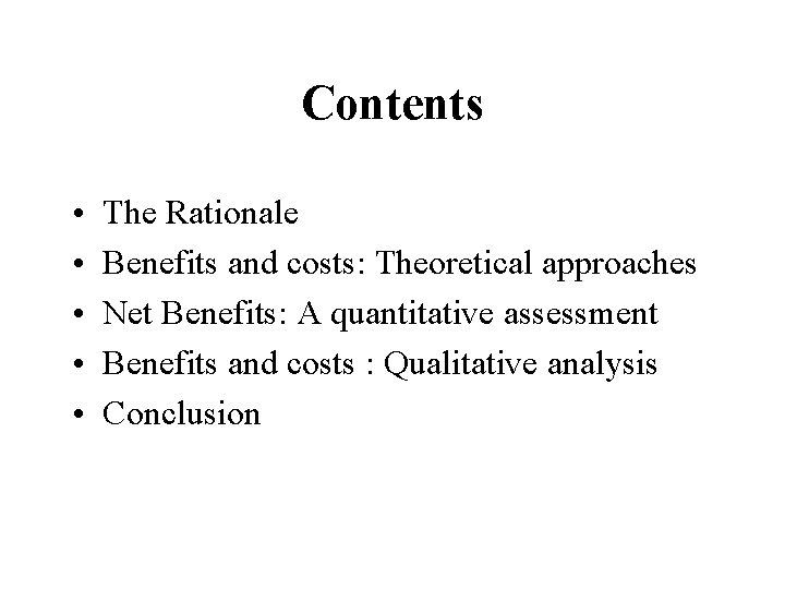 Contents • • • The Rationale Benefits and costs: Theoretical approaches Net Benefits: A