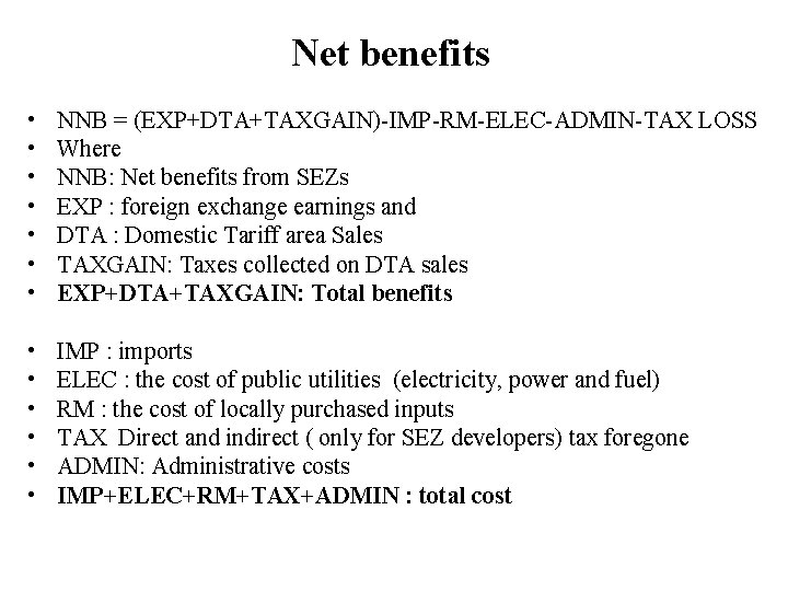 Net benefits • • NNB = (EXP+DTA+TAXGAIN)-IMP-RM-ELEC-ADMIN-TAX LOSS Where NNB: Net benefits from SEZs