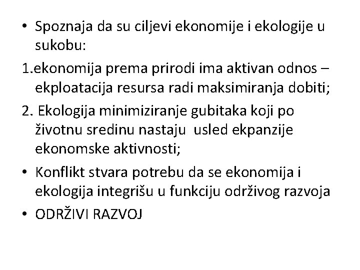  • Spoznaja da su ciljevi ekonomije i ekologije u sukobu: 1. ekonomija prema