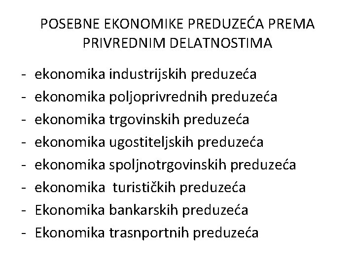 POSEBNE EKONOMIKE PREDUZEĆA PREMA PRIVREDNIM DELATNOSTIMA - ekonomika industrijskih preduzeća ekonomika poljoprivrednih preduzeća ekonomika