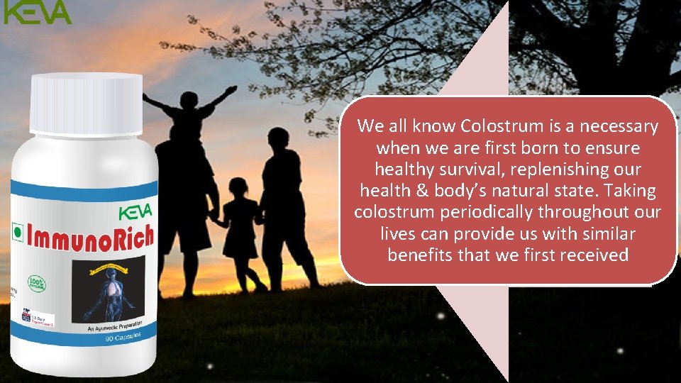We all know Colostrum is a necessary when we are first born to ensure