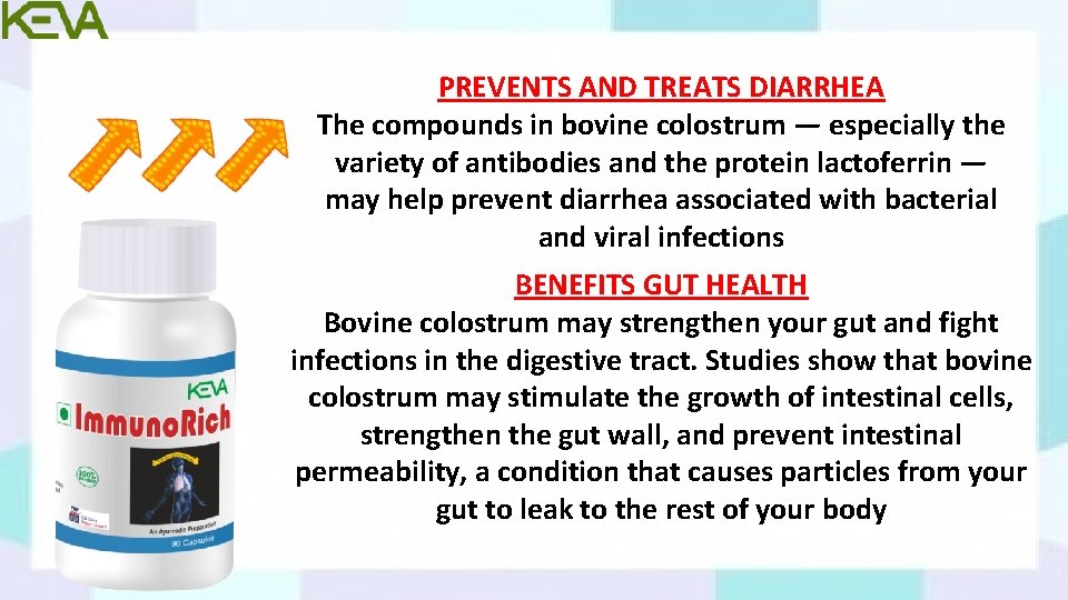 PREVENTS AND TREATS DIARRHEA The compounds in bovine colostrum — especially the variety of