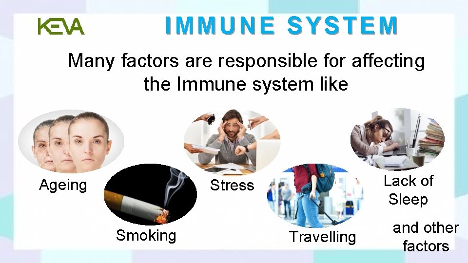 IMMUNE SYSTEM Many factors are responsible for affecting the Immune system like Ageing Lack