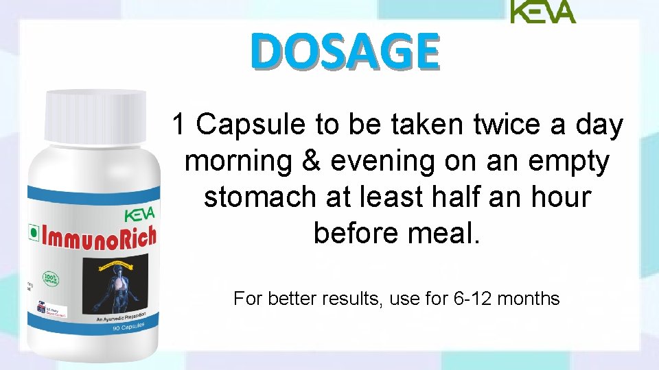 DOSAGE 1 Capsule to be taken twice a day morning & evening on an