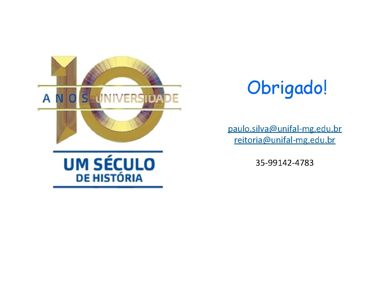 Obrigado! paulo. silva@unifal-mg. edu. br reitoria@unifal-mg. edu. br 35 -99142 -4783 