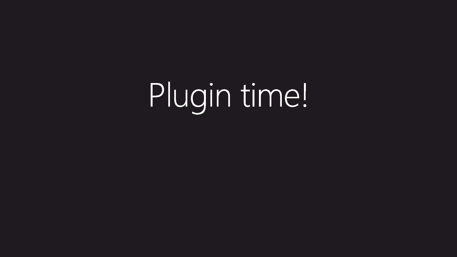 Plugin Time! 