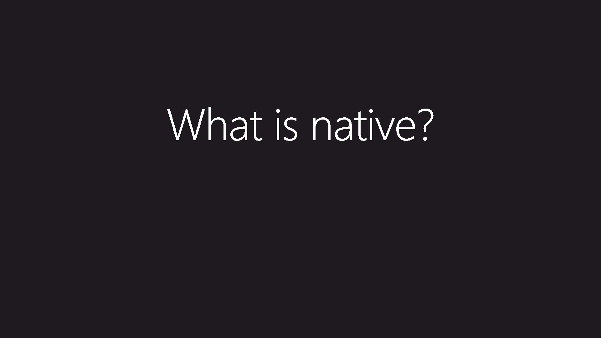 What is Native? 