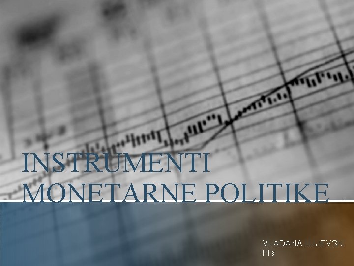 INSTRUMENTI MONETARNE POLITIKE VLADANA ILIJEVSKI III 3 