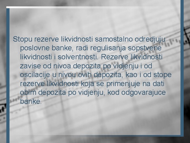 Stopu rezerve likvidnosti samostalno odredjuju poslovne banke, radi regulisanja sopstvene likvidnosti i solventnosti. Rezerve