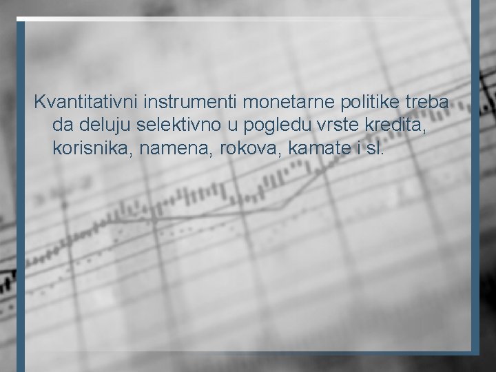 Kvantitativni instrumenti monetarne politike treba da deluju selektivno u pogledu vrste kredita, korisnika, namena,