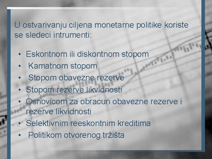 U ostvarivanju ciljena monetarne politike koriste se sledeci intrumenti: • • • Eskontnom ili