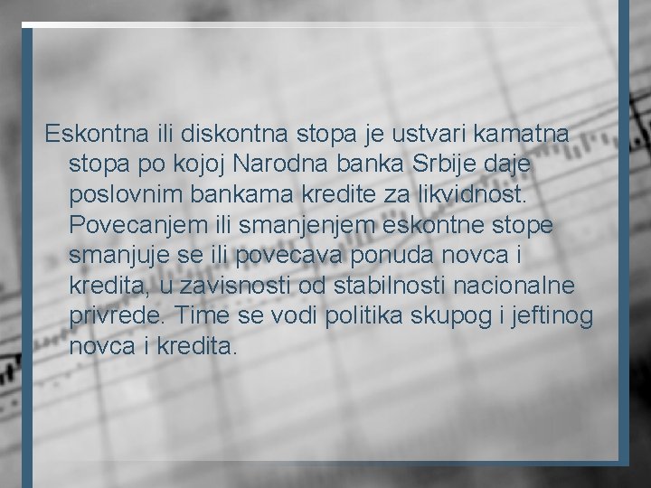 Eskontna ili diskontna stopa je ustvari kamatna stopa po kojoj Narodna banka Srbije daje