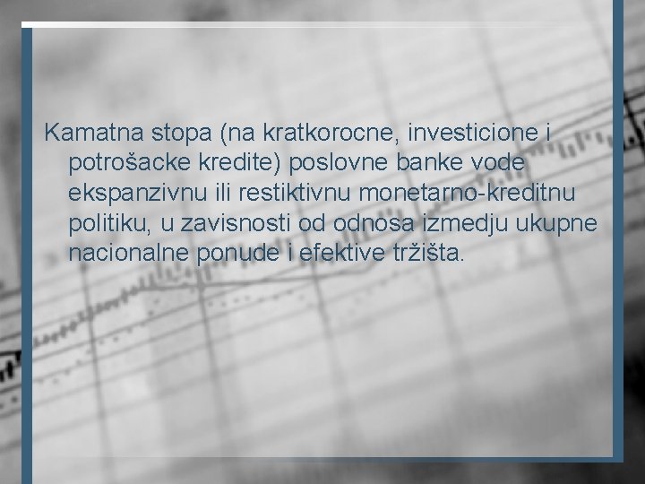 Kamatna stopa (na kratkorocne, investicione i potrošacke kredite) poslovne banke vode ekspanzivnu ili restiktivnu