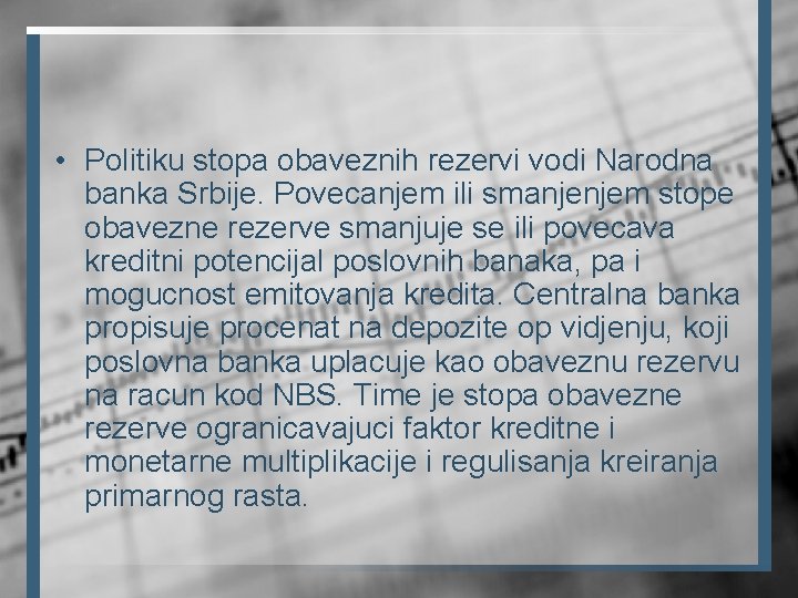  • Politiku stopa obaveznih rezervi vodi Narodna banka Srbije. Povecanjem ili smanjenjem stope