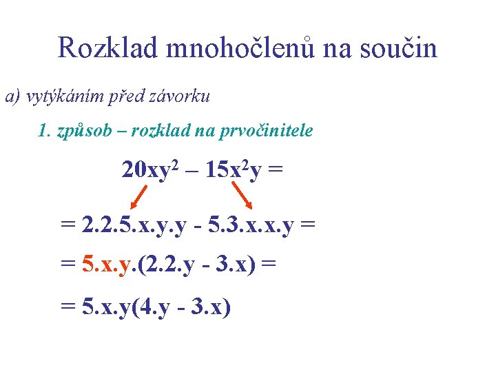 Rozklad mnohočlenů na součin a) vytýkáním před závorku 1. způsob – rozklad na prvočinitele