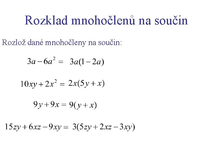 Rozklad mnohočlenů na součin Rozlož dané mnohočleny na součin: 