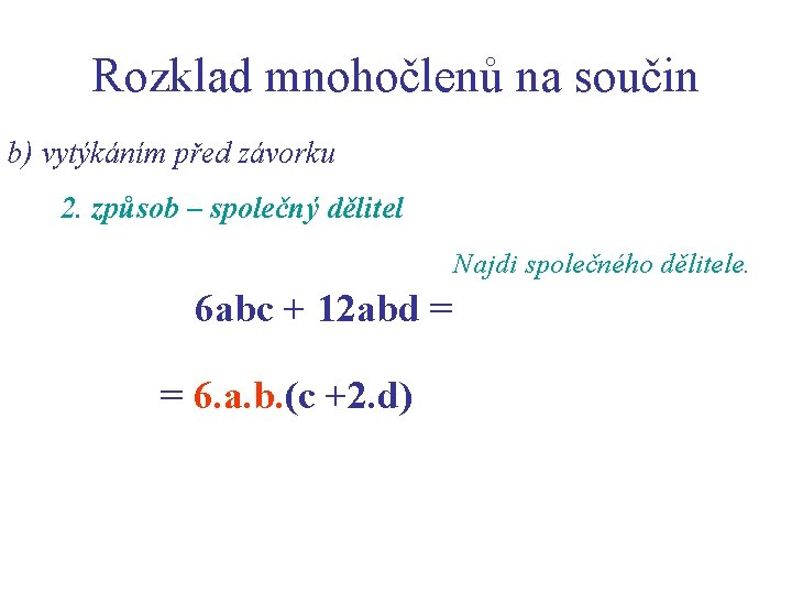 Rozklad mnohočlenů na součin b) vytýkáním před závorku 2. způsob – společný dělitel Najdi