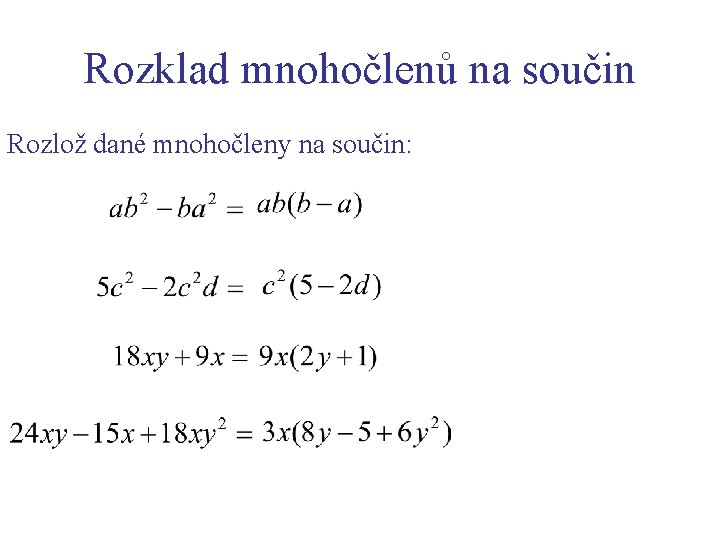 Rozklad mnohočlenů na součin Rozlož dané mnohočleny na součin: 