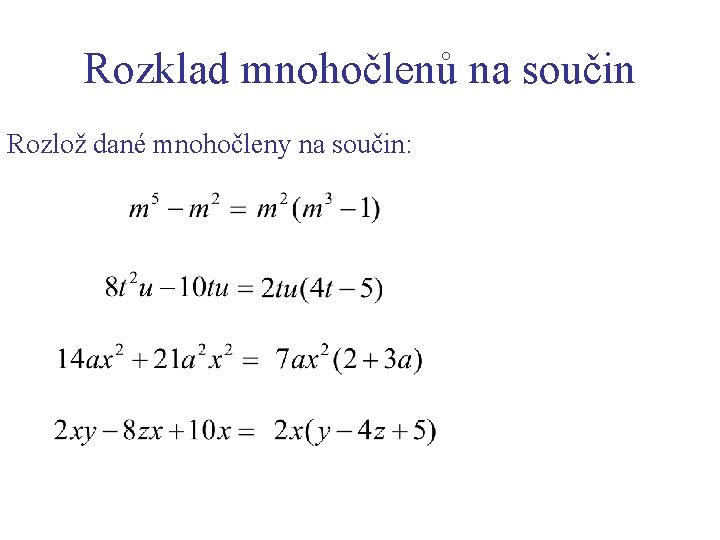 Rozklad mnohočlenů na součin Rozlož dané mnohočleny na součin: 