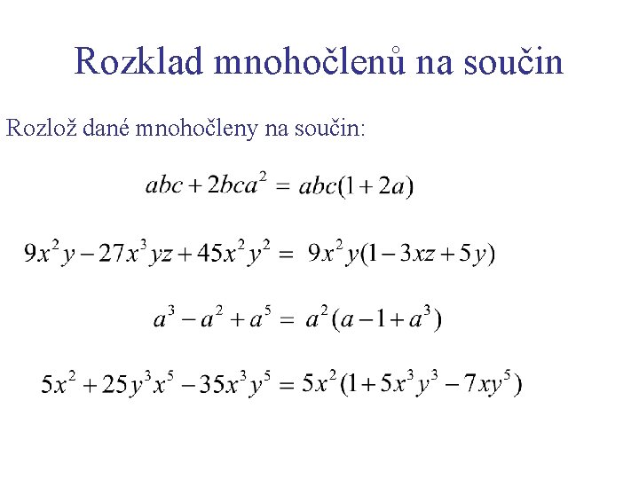 Rozklad mnohočlenů na součin Rozlož dané mnohočleny na součin: 