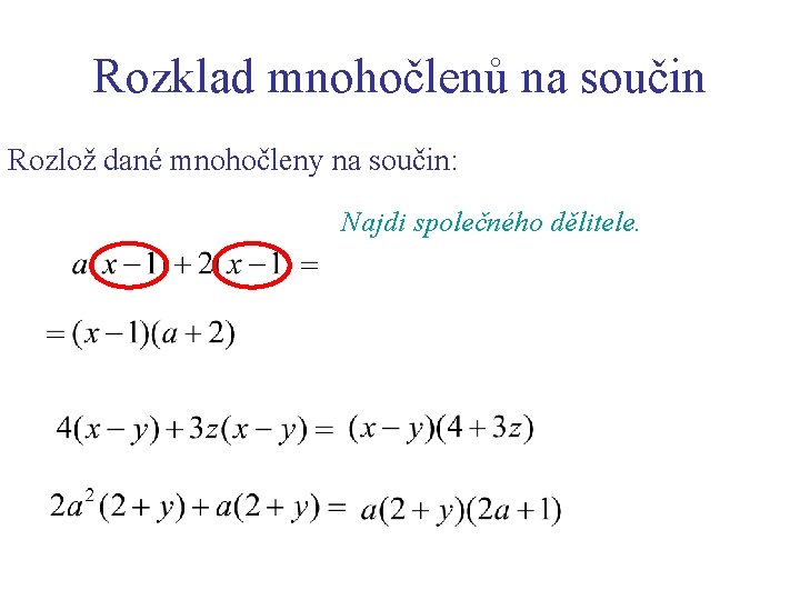 Rozklad mnohočlenů na součin Rozlož dané mnohočleny na součin: Najdi společného dělitele. 