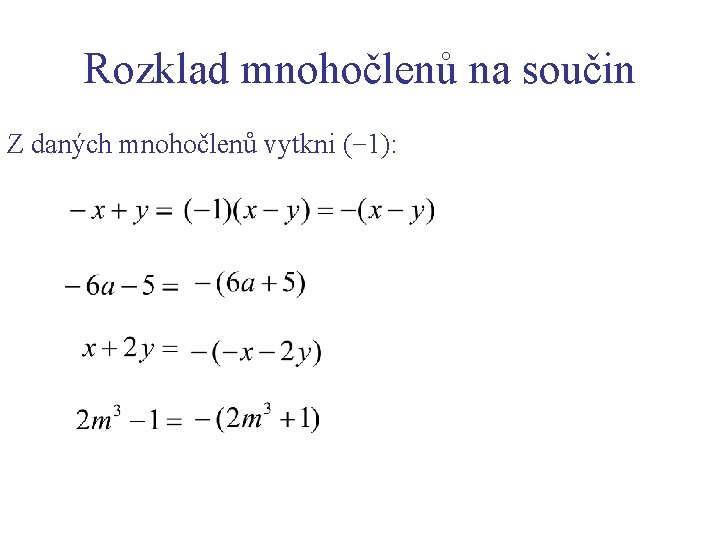 Rozklad mnohočlenů na součin Z daných mnohočlenů vytkni (− 1): 