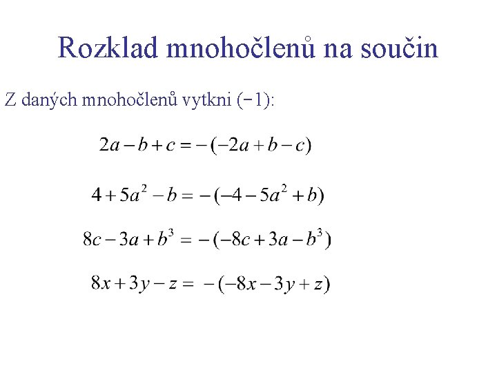 Rozklad mnohočlenů na součin Z daných mnohočlenů vytkni (− 1): 