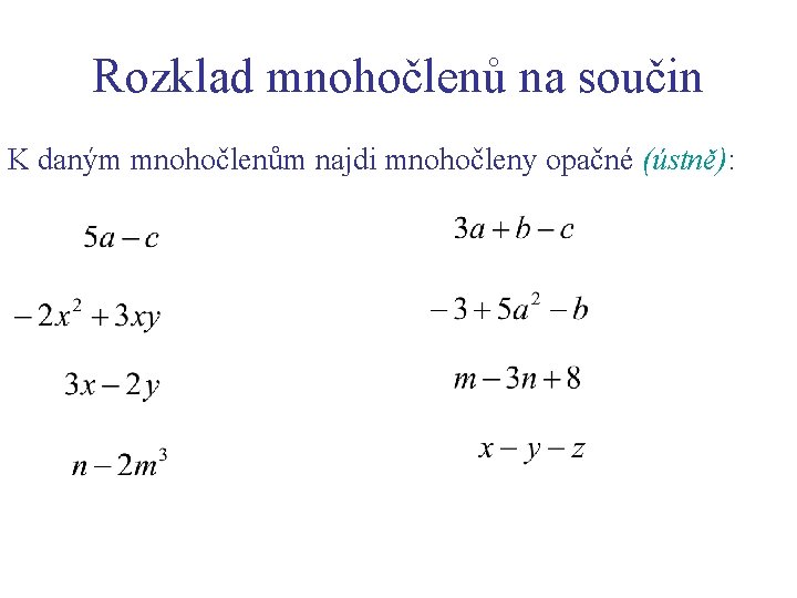 Rozklad mnohočlenů na součin K daným mnohočlenům najdi mnohočleny opačné (ústně): 